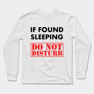 If Found Sleeping, Do not Disturb - Lazy Attitude Shirt Long Sleeve T-Shirt